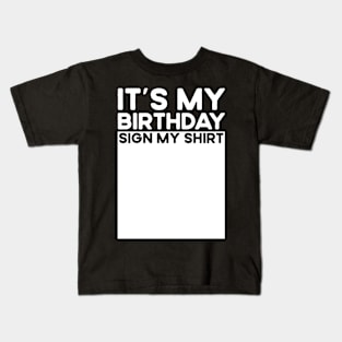 It's My Birthday Sign My Shirt Kids T-Shirt